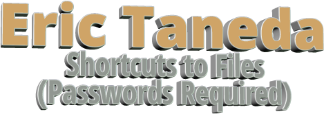 Eric Taneda Shortcuts to Files (Passwords Required)