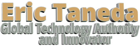 Eric Taneda Global Technology Authority  and Innovator